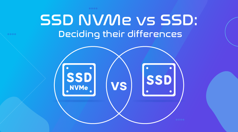 SSD NVMe Vs SSD: Deciding Their Differences