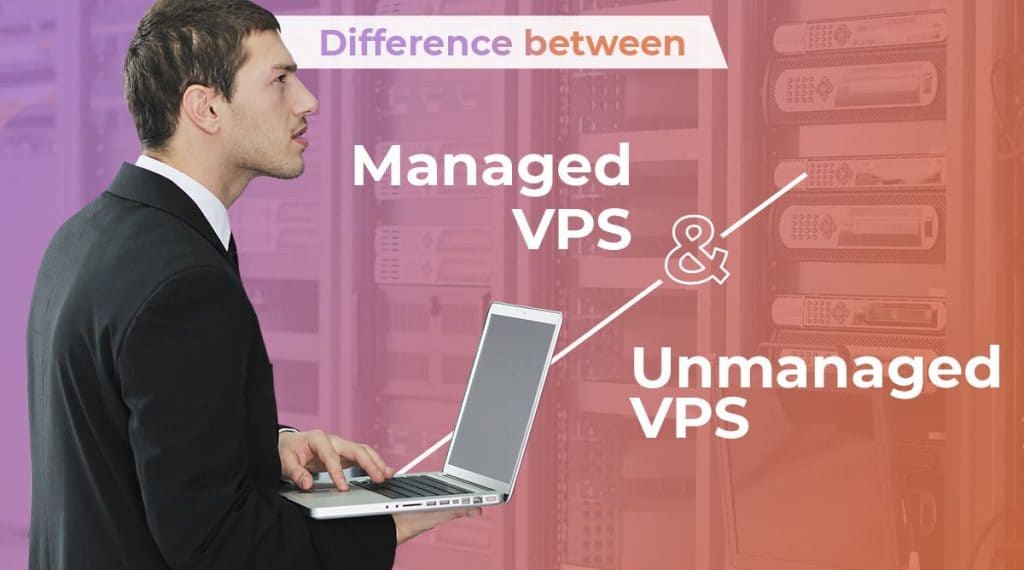 What is the Difference Between Managed & Unmanaged VPS