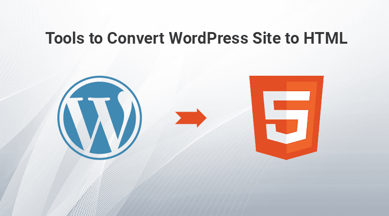 Tools to Convert Your WordPress Website to HTML