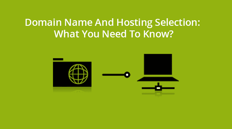 Domain Name And Hosting Selection: What You Need To Know?